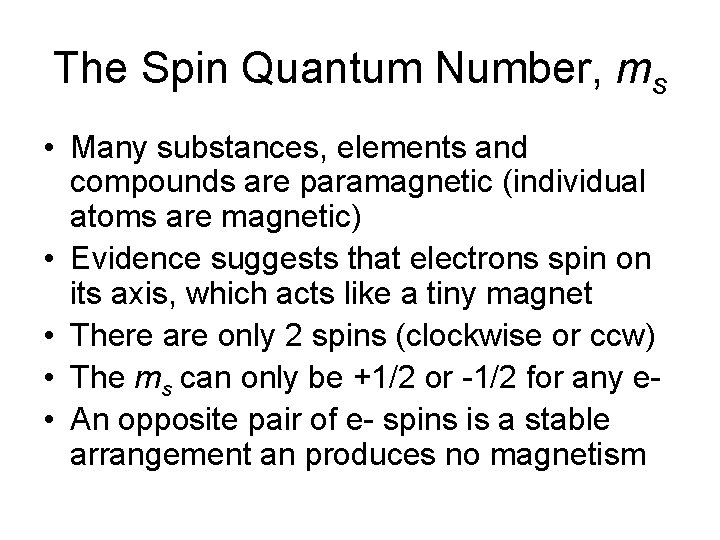 The Spin Quantum Number, ms • Many substances, elements and compounds are paramagnetic (individual