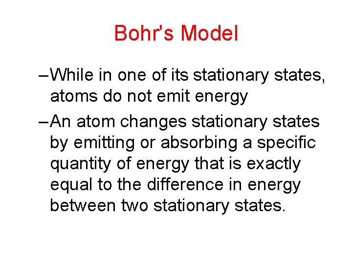 Bohr's Model – While in one of its stationary states, atoms do not emit