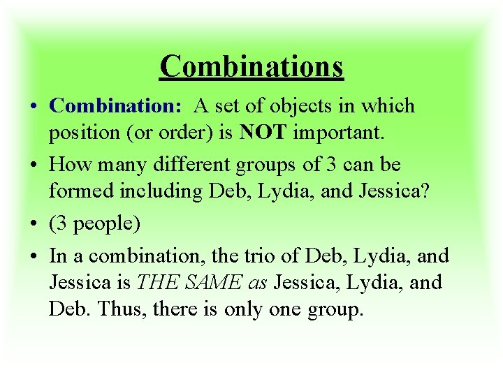 Combinations • Combination: A set of objects in which position (or order) is NOT