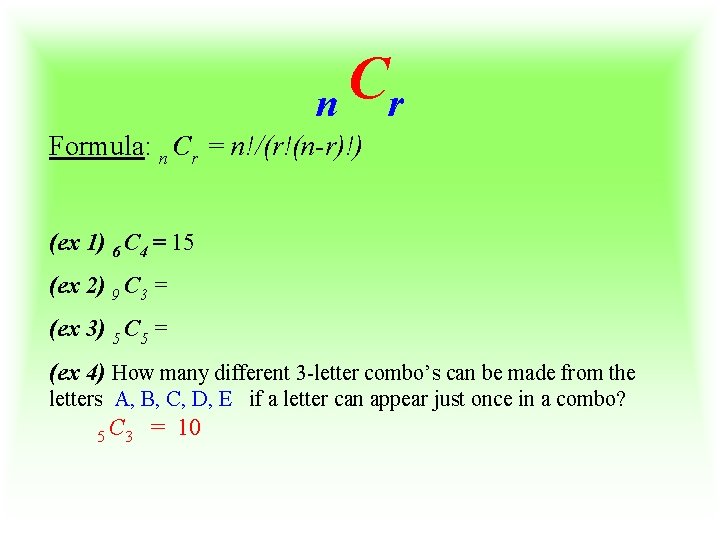 C n r Formula: n Cr = n!/(r!(n-r)!) (ex 1) 6 C 4 =