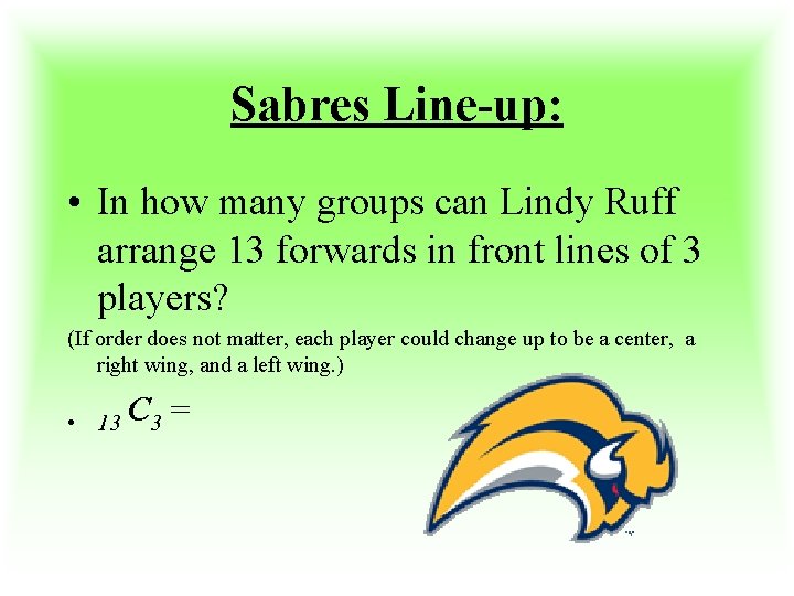 Sabres Line-up: • In how many groups can Lindy Ruff arrange 13 forwards in