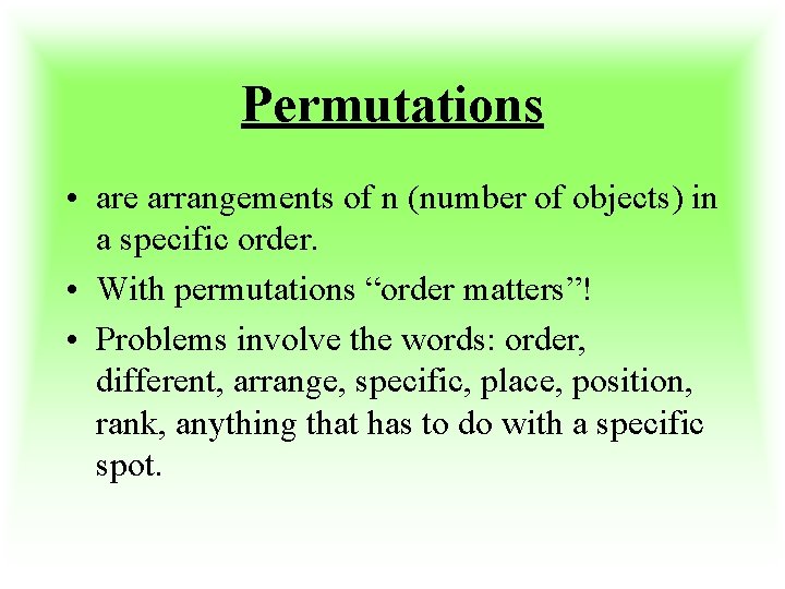 Permutations • are arrangements of n (number of objects) in a specific order. •