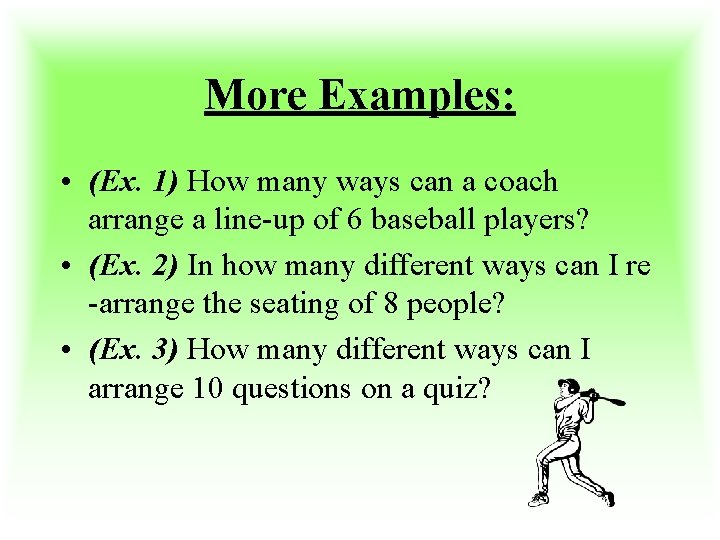 More Examples: • (Ex. 1) How many ways can a coach arrange a line-up