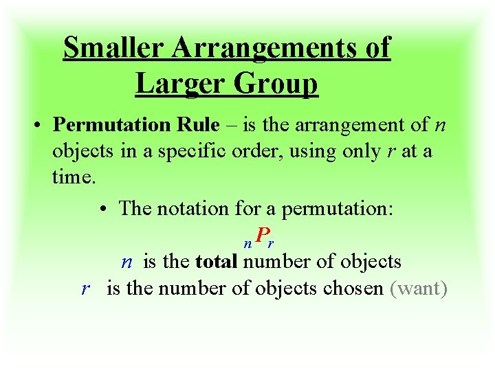 Smaller Arrangements of Larger Group • Permutation Rule – is the arrangement of n