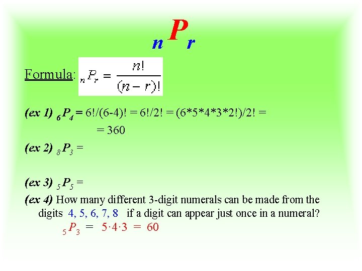 P n r Formula: n Pr = n!/(n-r)! (ex 1) 6 P 4 =