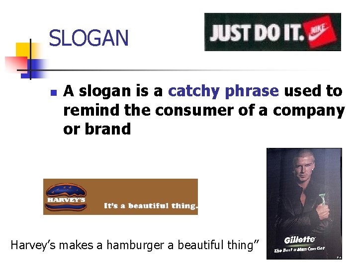 SLOGAN n A slogan is a catchy phrase used to remind the consumer of