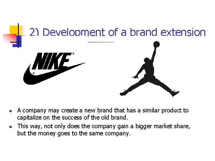 2) Development of a brand extension n n A company may create a new