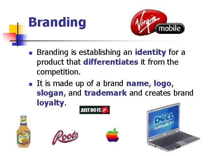 Branding n n Branding is establishing an identity for a product that differentiates it