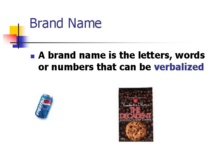 Brand Name n A brand name is the letters, words or numbers that can