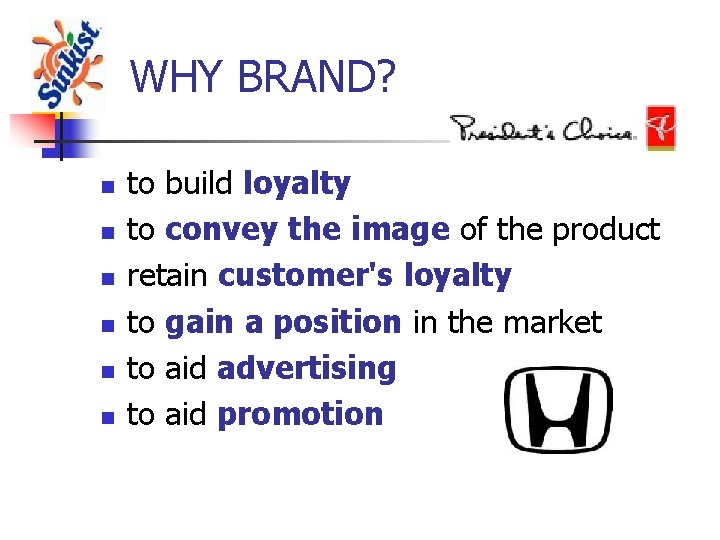 WHY BRAND? n n n to build loyalty to convey the image of the