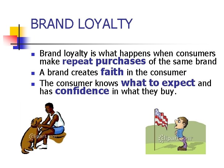 BRAND LOYALTY n n n Brand loyalty is what happens when consumers make repeat