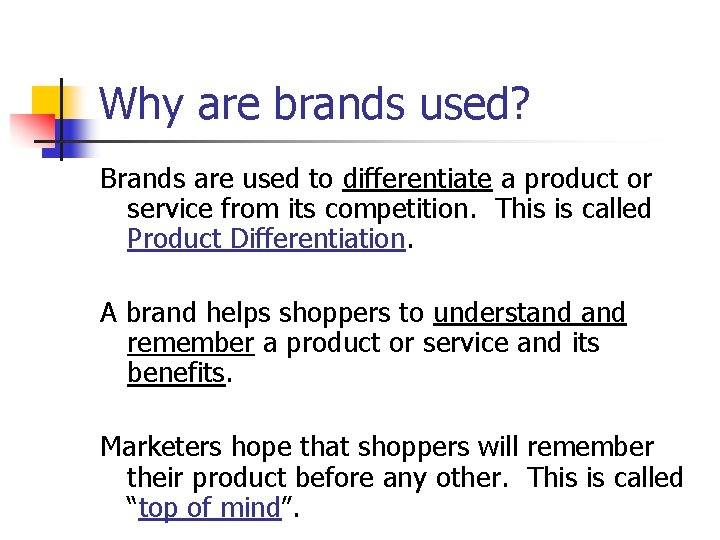 Why are brands used? Brands are used to differentiate a product or service from