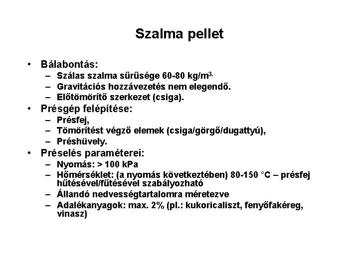 Szalma pellet • Bálabontás: – Szálas szalma sűrűsége 60 -80 kg/m 3. – Gravitációs