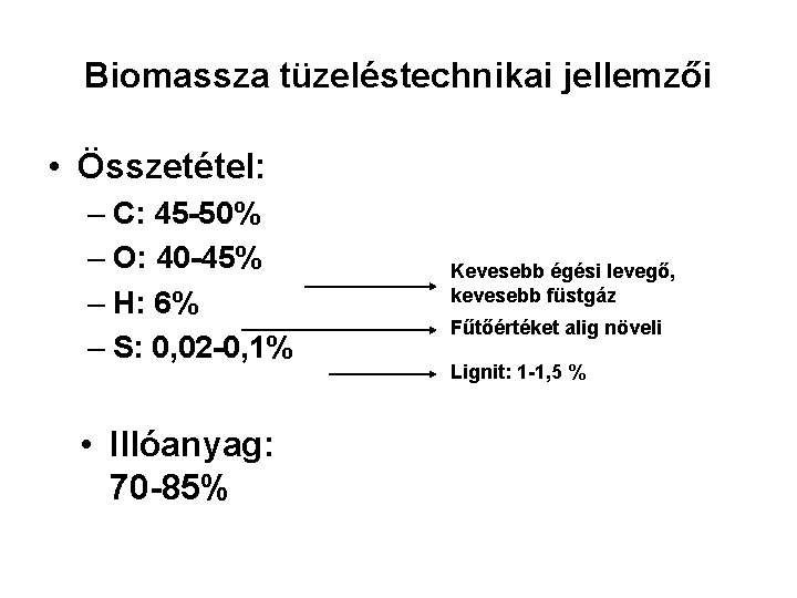 Biomassza tüzeléstechnikai jellemzői • Összetétel: – C: 45 -50% – O: 40 -45% –