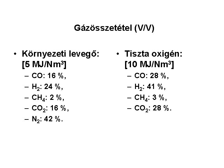 Gázösszetétel (V/V) • Környezeti levegő: [5 MJ/Nm 3] – – – CO: 16 %,