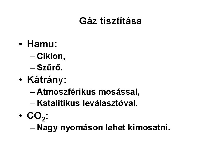 Gáz tisztítása • Hamu: – Ciklon, – Szűrő. • Kátrány: – Atmoszférikus mosással, –