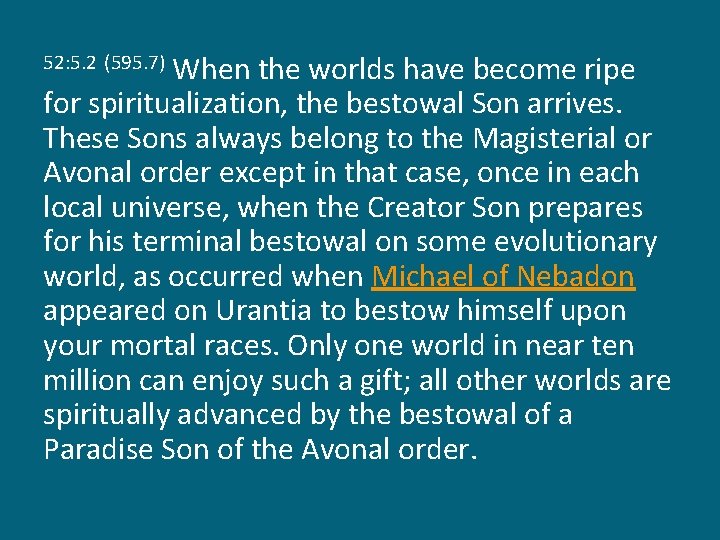 When the worlds have become ripe for spiritualization, the bestowal Son arrives. These Sons