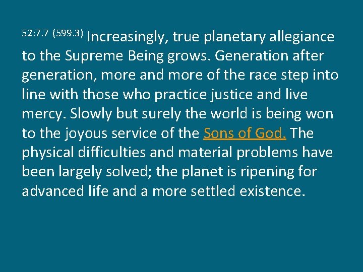 Increasingly, true planetary allegiance to the Supreme Being grows. Generation after generation, more and