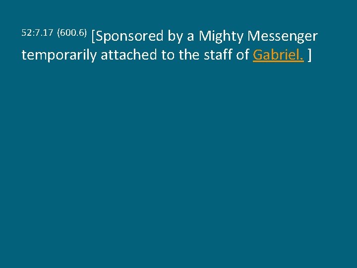 [Sponsored by a Mighty Messenger temporarily attached to the staff of Gabriel. ] 52: