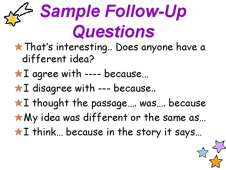 Sample Follow-Up Questions That’s interesting. . Does anyone have a different idea? I agree