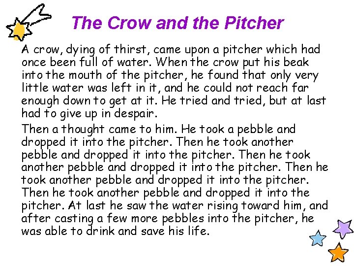 The Crow and the Pitcher A crow, dying of thirst, came upon a pitcher