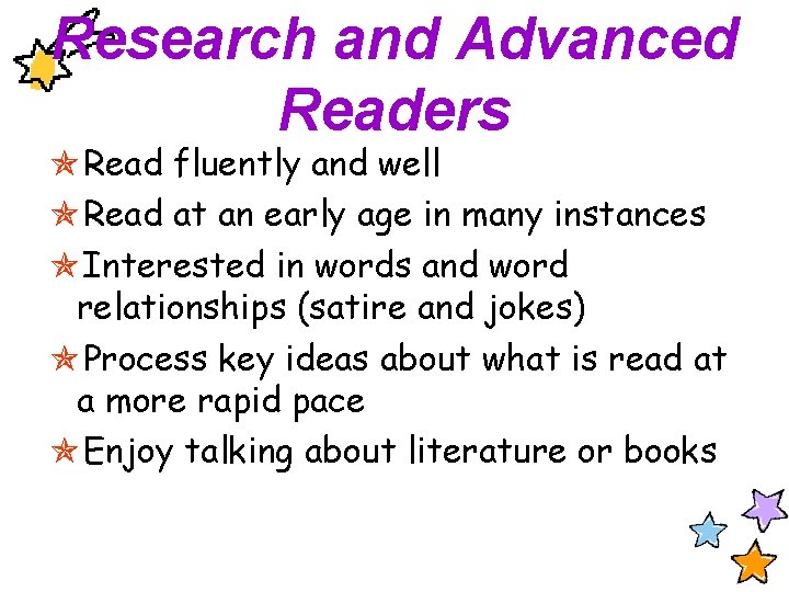 Research and Advanced Readers Read fluently and well Read at an early age in