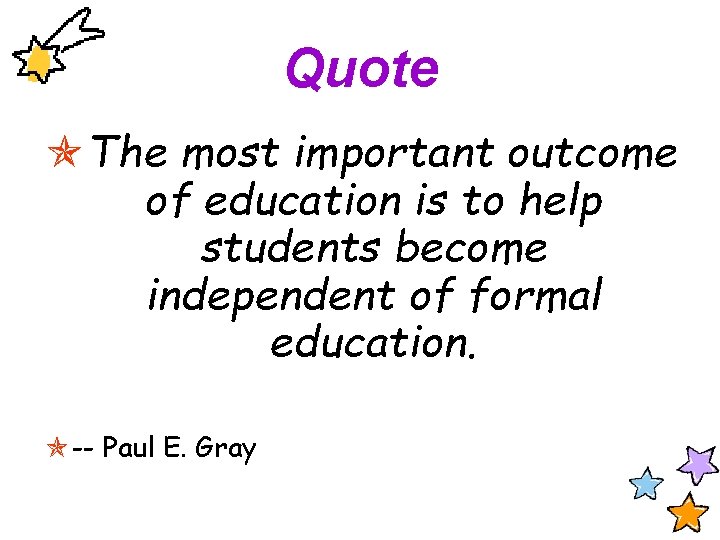 Quote The most important outcome of education is to help students become independent of
