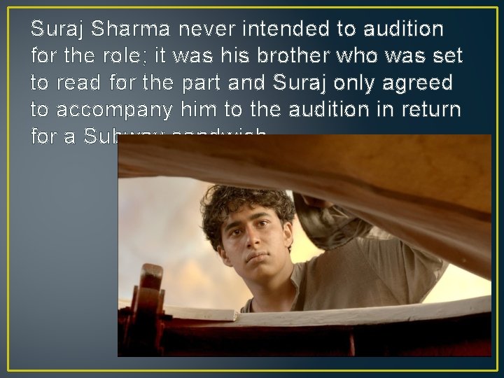 Suraj Sharma never intended to audition for the role; it was his brother who