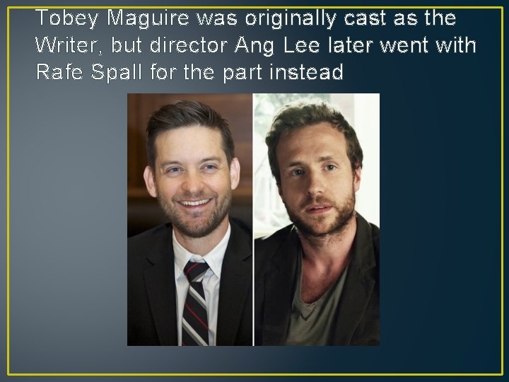 Tobey Maguire was originally cast as the Writer, but director Ang Lee later went