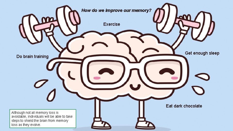 How do we improve our memory? Exercise Do brain training Get enough sleep Eat
