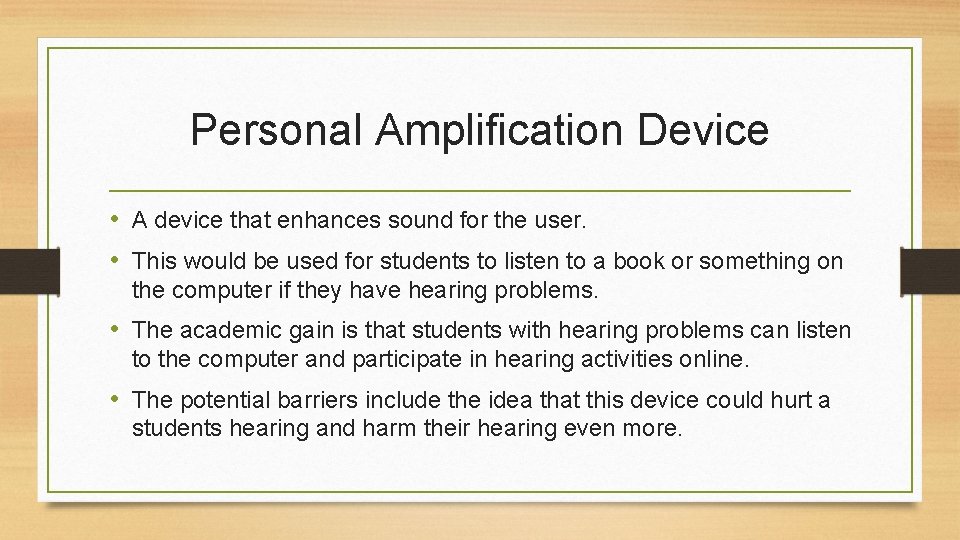 Personal Amplification Device • A device that enhances sound for the user. • This