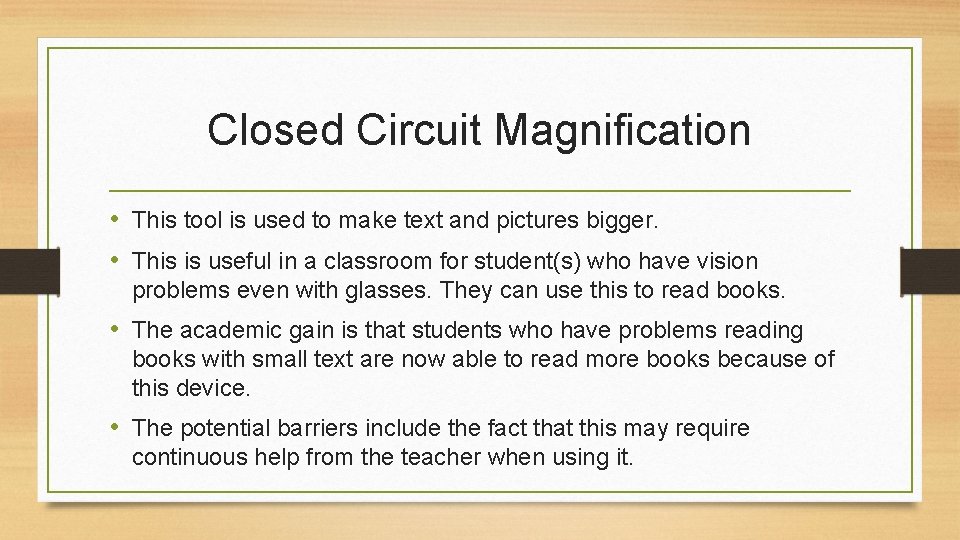 Closed Circuit Magnification • This tool is used to make text and pictures bigger.