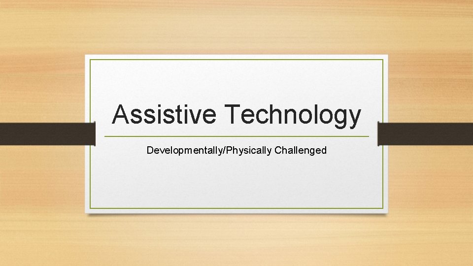 Assistive Technology Developmentally/Physically Challenged 