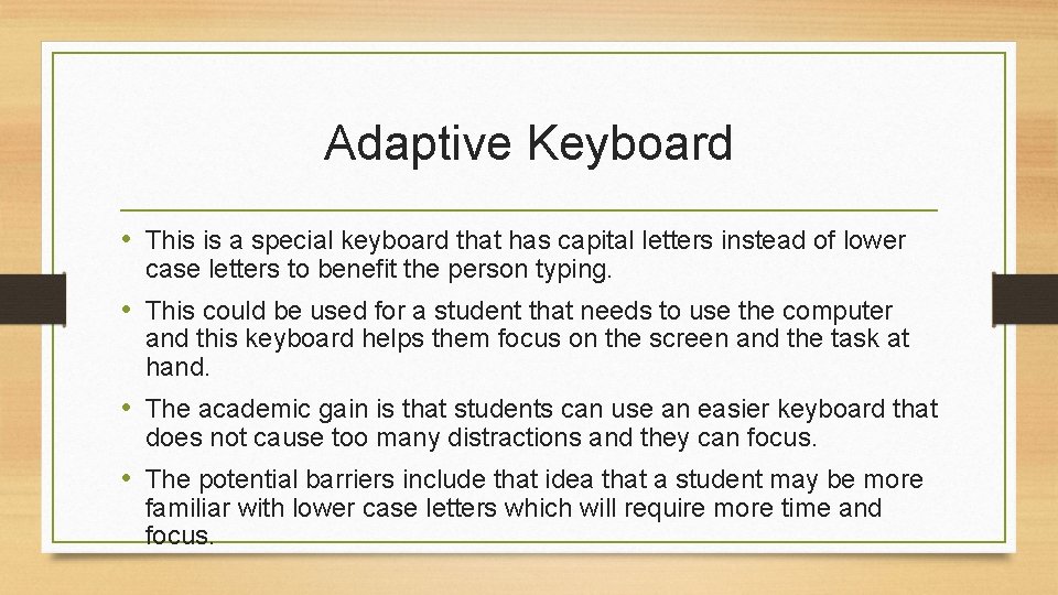 Adaptive Keyboard • This is a special keyboard that has capital letters instead of