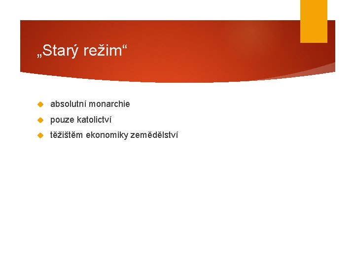 „Starý režim“ absolutní monarchie pouze katolictví těžištěm ekonomiky zemědělství 