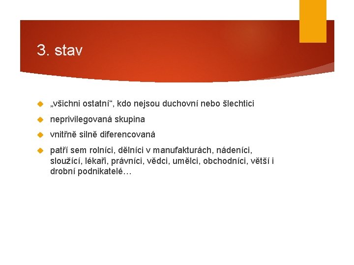 3. stav „všichni ostatní“, kdo nejsou duchovní nebo šlechtici neprivilegovaná skupina vnitřně silně diferencovaná