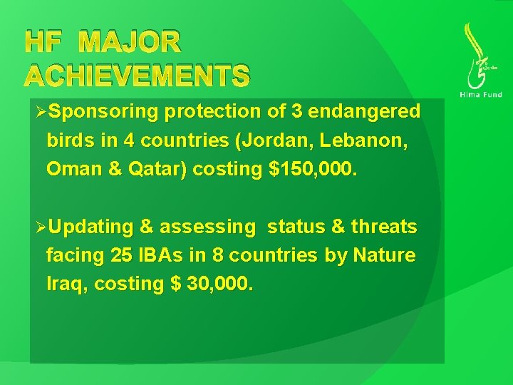 HF MAJOR ACHIEVEMENTS ØSponsoring protection of 3 endangered birds in 4 countries (Jordan, Lebanon,