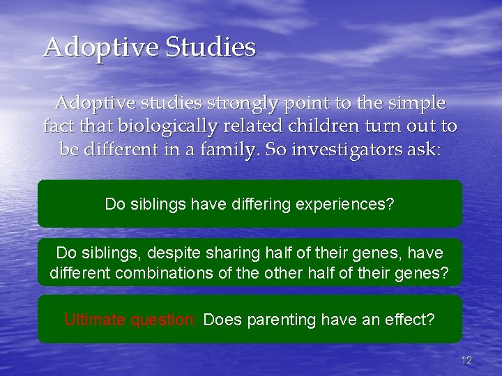 Adoptive Studies Adoptive studies strongly point to the simple fact that biologically related children