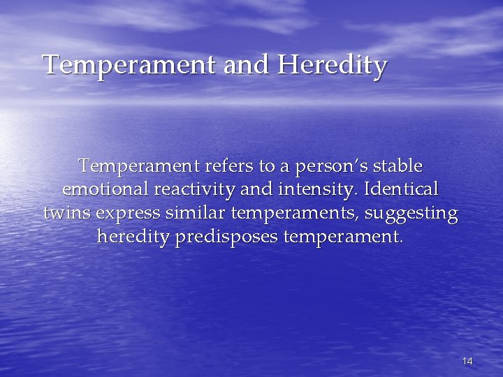 Temperament and Heredity Temperament refers to a person’s stable emotional reactivity and intensity. Identical