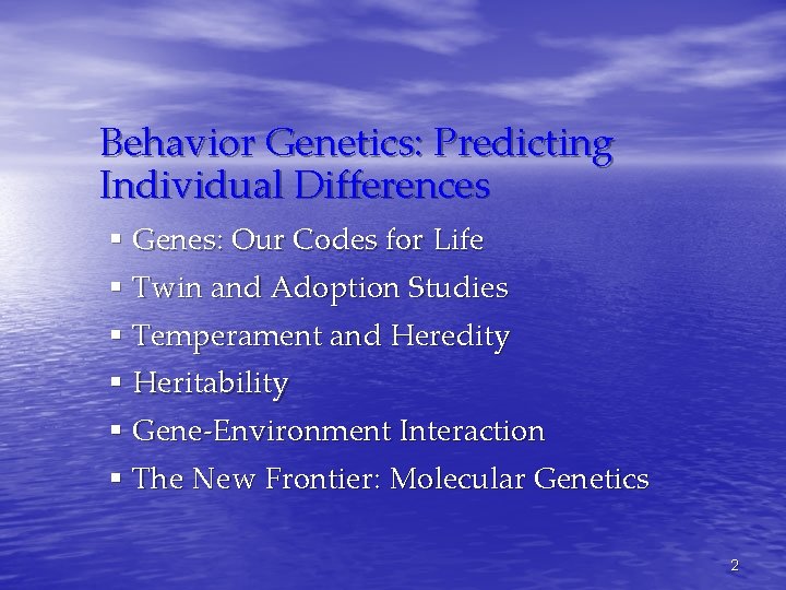 Behavior Genetics: Predicting Individual Differences § Genes: Our Codes for Life § Twin and