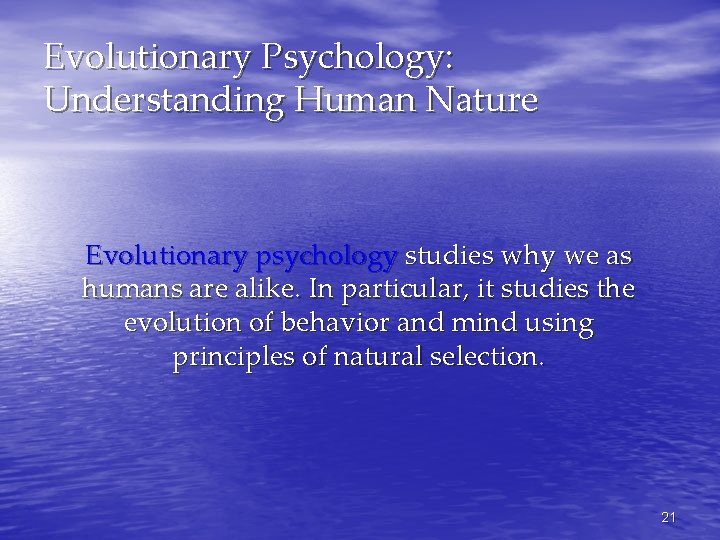 Evolutionary Psychology: Understanding Human Nature Evolutionary psychology studies why we as humans are alike.