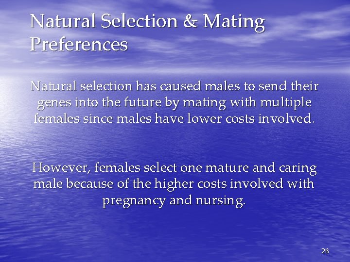 Natural Selection & Mating Preferences Natural selection has caused males to send their genes