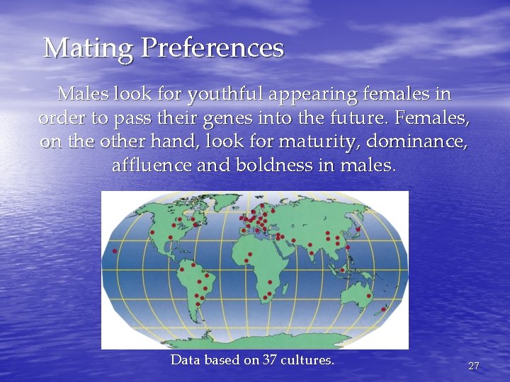 Mating Preferences Males look for youthful appearing females in order to pass their genes