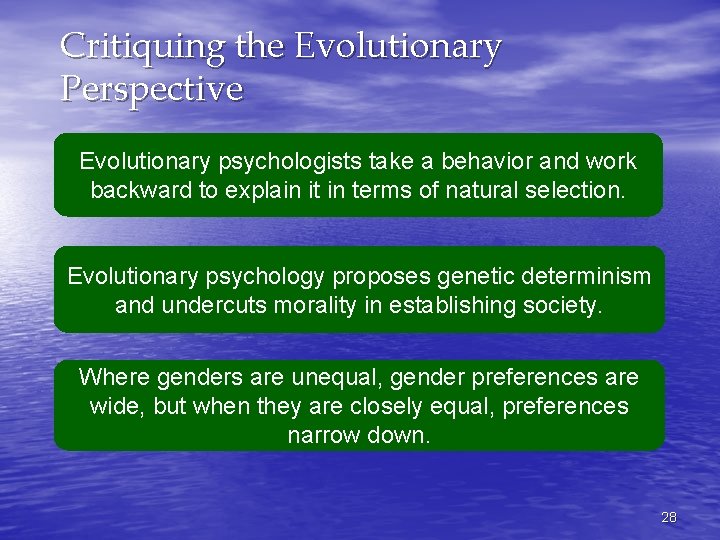 Critiquing the Evolutionary Perspective Evolutionary psychologists take a behavior and work backward to explain