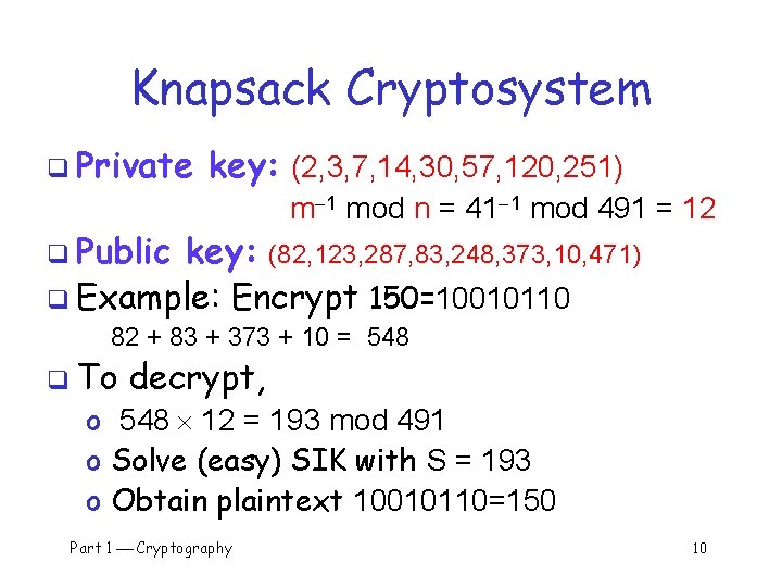 Knapsack Cryptosystem q Private key: (2, 3, 7, 14, 30, 57, 120, 251) q