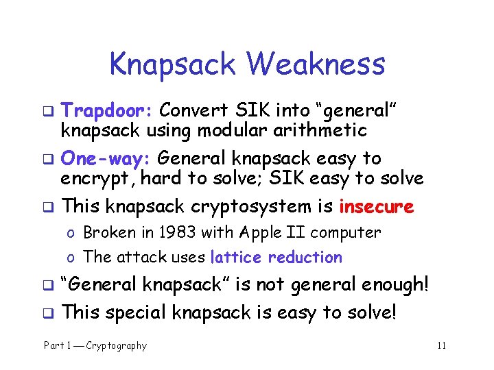 Knapsack Weakness Trapdoor: Convert SIK into “general” knapsack using modular arithmetic q One-way: General