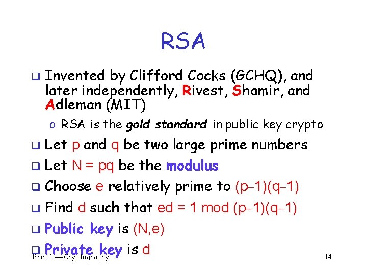 RSA q Invented by Clifford Cocks (GCHQ), and later independently, Rivest, Shamir, and Adleman
