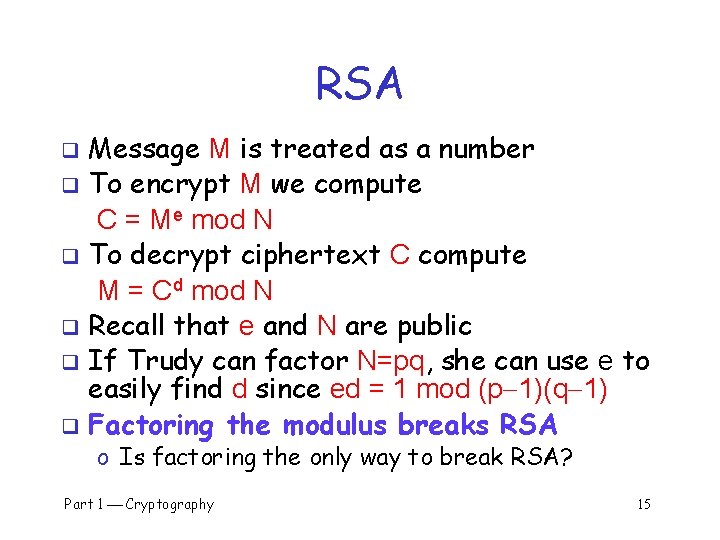 RSA Message M is treated as a number q To encrypt M we compute