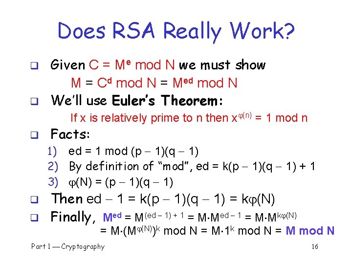 Does RSA Really Work? q q Given C = Me mod N we must