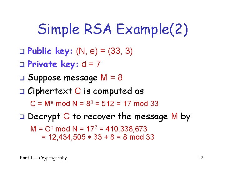 Simple RSA Example(2) q Public key: (N, e) = (33, 3) q Private key: